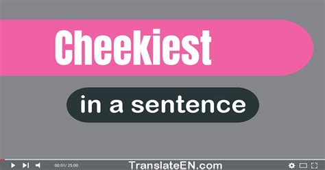 cheekiest|cheekiest in a sentence.